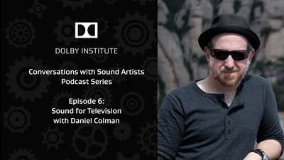 Text graphic for Dolby Institute podcast episode 6 with Daniel Colman next to a portrait of a man in a hat.