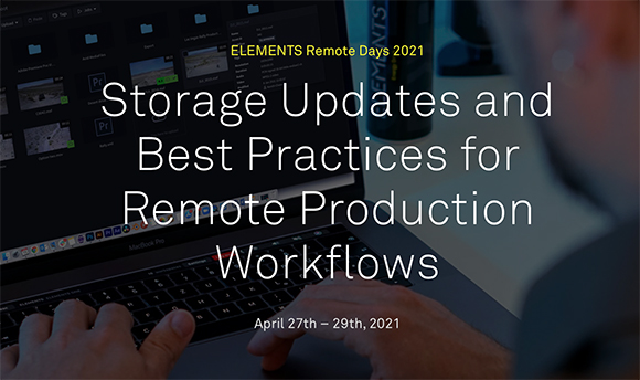 Text reading 'ELEMENTS Remote Days 2021: Storage Updates and Best Practices for Remote Production Workflows' over a laptop.