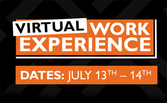 Orange and white text on a black background reads Virtual Work Experience, Dates: July 13th – 14th.