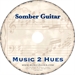 A CD featuring musical notes on a parchment-style background with the text 'Somber Guitar' and 'Music 2 Hues'.
