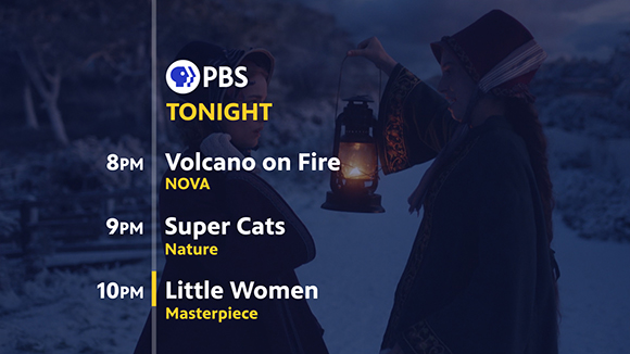 PBS schedule for tonight: Volcano on Fire at 8PM, Super Cats at 9PM, and Little Women at 10PM.