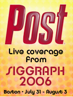 The word Post in red, with text Live coverage from SIGGRAPH 2006, Boston July 31 - August 3.