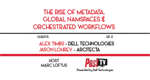Text on white background: The Rise of Metadata, Global Namespaces & Orchestrated Workflows. Guests Alex Timbs and Jason Lohre